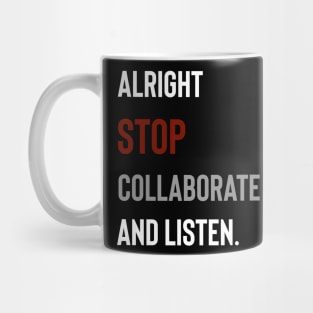 Alright Stop Collaborate and Listen Mug